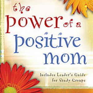 The Power of a Positive Mom from Starts At Eight