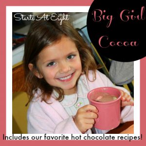 Big Girl Cocoa - Includes Our Favorite Hot Chocolate Recipes from Starts At Eight