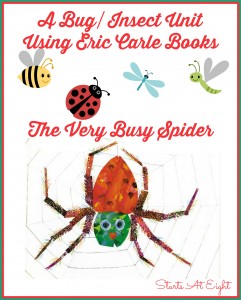 A Bug/Insect Unit Using Eric Carle Books: The Very Busy Spider from Starts At Eight