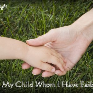 To My Child Whom I Have Failed