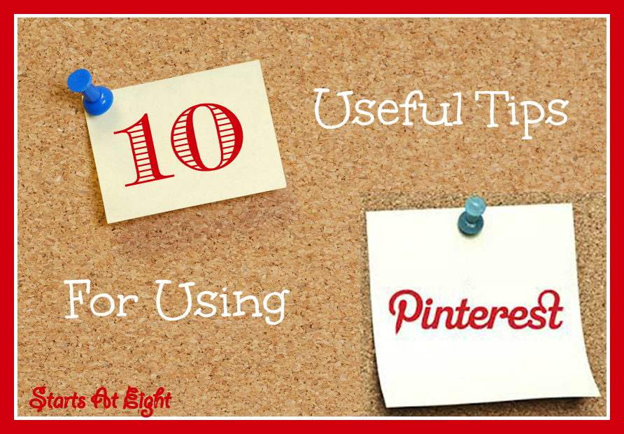 10 Useful Tips For Using Pinterest from Starts At Eight