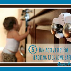 5 Fun Activities For Teaching Kids Home Safety