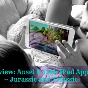 Review: Ansel & Clair iPad Apps ~ Jurassic and Triassic