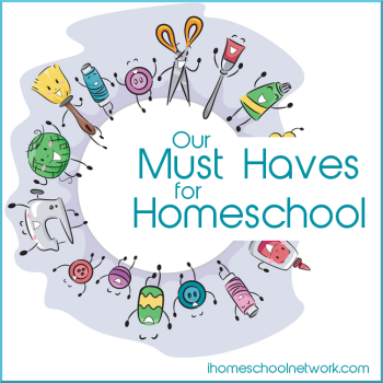 Our Must Haves for Homeschool -iHN