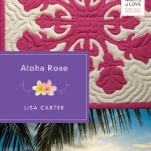 Quilts of Love - Aloha Rose Book Review from Starts At Eight