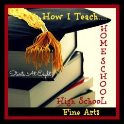 How I Teach Homeschool High School Fine Arts from Starts At Eight