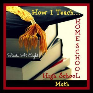 How I Teach Homeschool High School Math from Starts At Eight