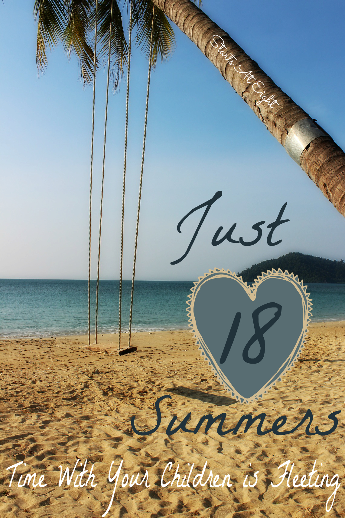 Just 18 Summers ~ Time With Your Children is Fleeting from Starts At Eight