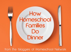 How Homeschool Families Do Dinner 