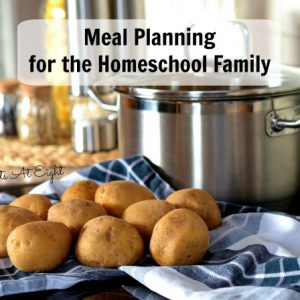 Meal Planning for the Homeschool Family from Starts At Eight