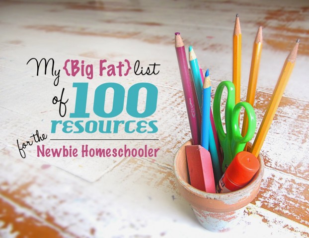 My {Big Fat} List of 100 Resources for the Newbie Homeschooler