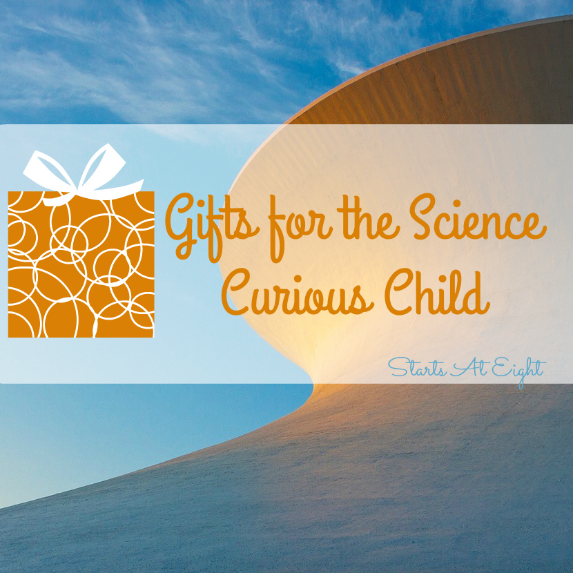 Gifts for the Science Curious Child from Starts At Eight