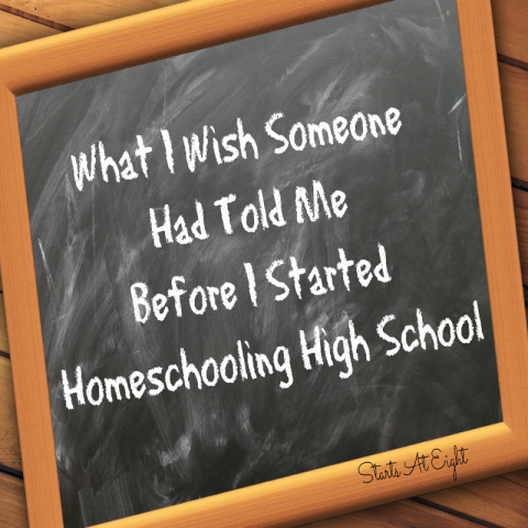 What I Wish Someone Had Told Me Before Homeschooling High School from Starts At Eight