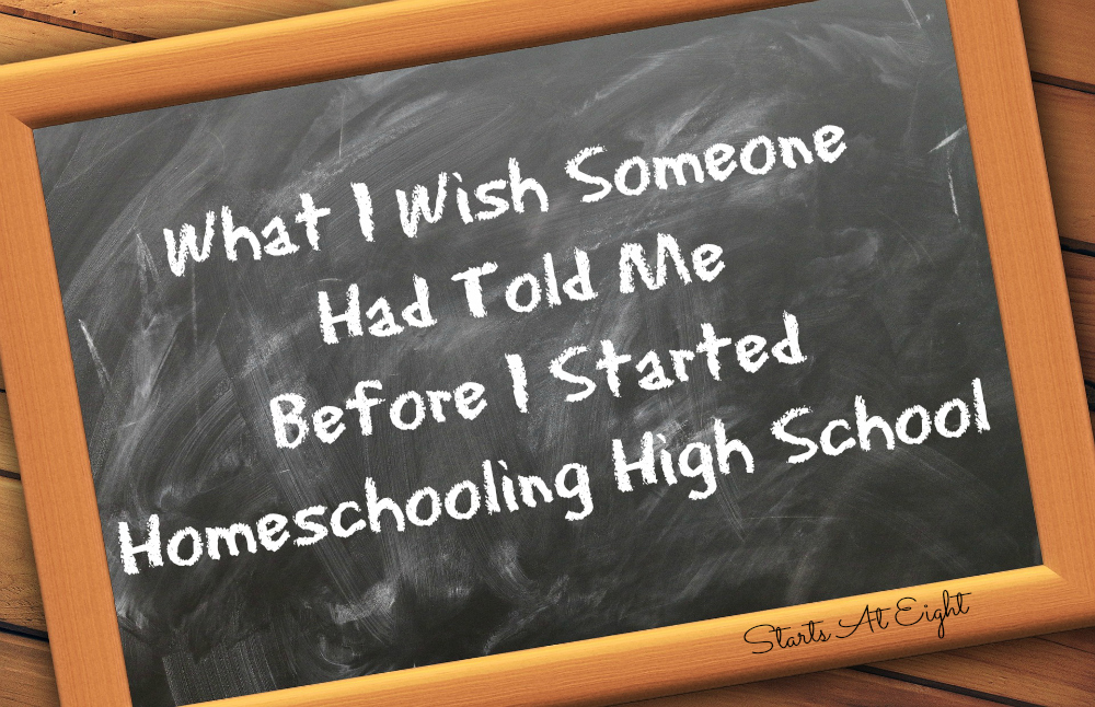What I Wish Someone Had Told Me Before I Started Homeschooling High School from Starts At Eight