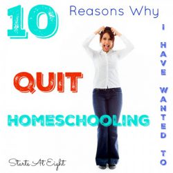 10 Reasons Why I Have Wanted To Quit Homeschooling from Starts At Eight