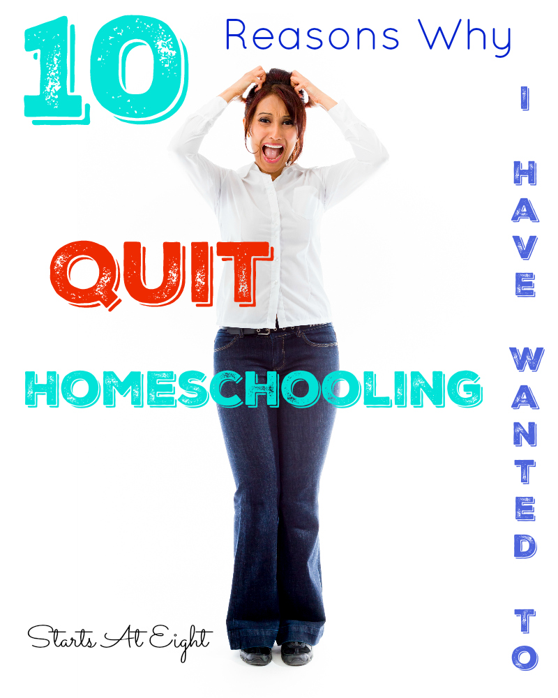 10 Reasons Why I Have Wanted To Quit Homeschooling from Starts At Eight