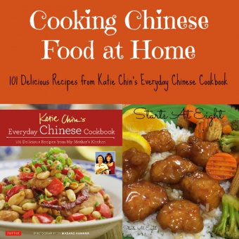 Cooking Chinese Food at Home ~ 101 Delicious Recipes from Katie Chin’s Everyday Chinese Cookbook