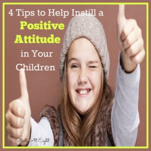4 Tips to Help Instill a Positive Attitude in Your Children {It Will Take Them Farther Than Just Good Grades} from Starts At Eight
