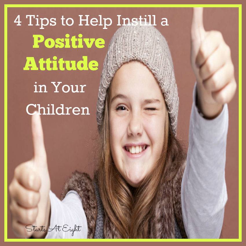 4 Tips to Help Instill a Positive Attitude in Your Children from Starts At Eight