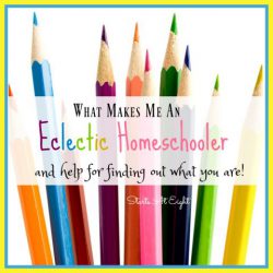 What Makes Me An Eclectic Homeschooler and Help for Finding Out What You Are! from Starts At Eight