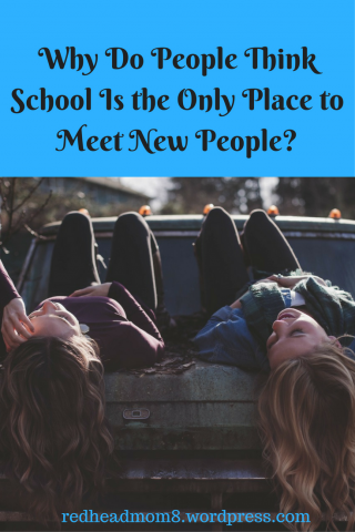 why-do-people-think-school-is-the-only-place-to-meet-new-people
