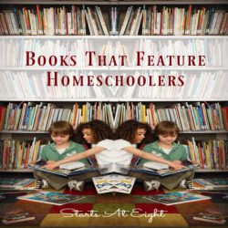 Books That Feature Homeschoolers from Starts At Eight. An extensive list of books with homeschooled characters. Books in all levels from elementary through high school.
