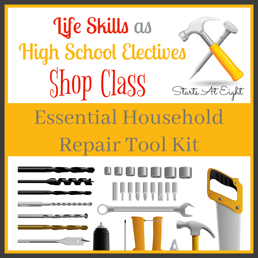 Life Skills as High School Electives: Shop Class - Essential Household Repair Tool Kit from Starts At Eight. Life Skills as High School Electives: Build a household repair tool kit that will prepare your teens for tackling basic household repairs in the future.