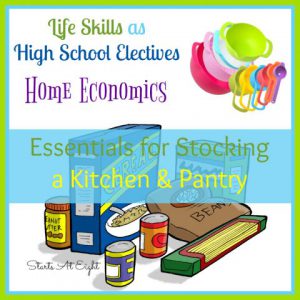 Life Skills as High School Electives: Home Economics - Essentials for Stocking a Kitchen & Pantry from Starts At Eight. Learning the essentials for stocking a kitchen and pantry are essential life skills which can be covered as a Home Economics topic in high school. Includes a FREE Printable Record Keeping List Printable.