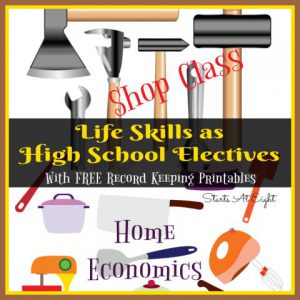 Life Skills as High School Electives: Home Economics & Shop Class from Starts At Eight. Teaching your kids life skills is a great way to learn and earn high school credit! Includes FREE Printable Record Keeping Sheets!