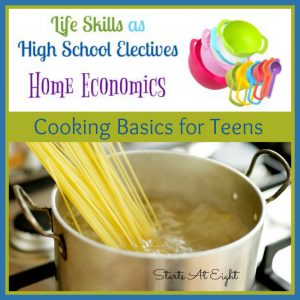 Life Skills as High School Electives: Cooking Basics for Teens from Starts At Eight. Preparing our teens to cook for themselves will both save them money and allow them to eat healthier. Cooking Basics for Teens will help you, help them learn basics such as how to boil water, cut onions, cook chicken, and more!