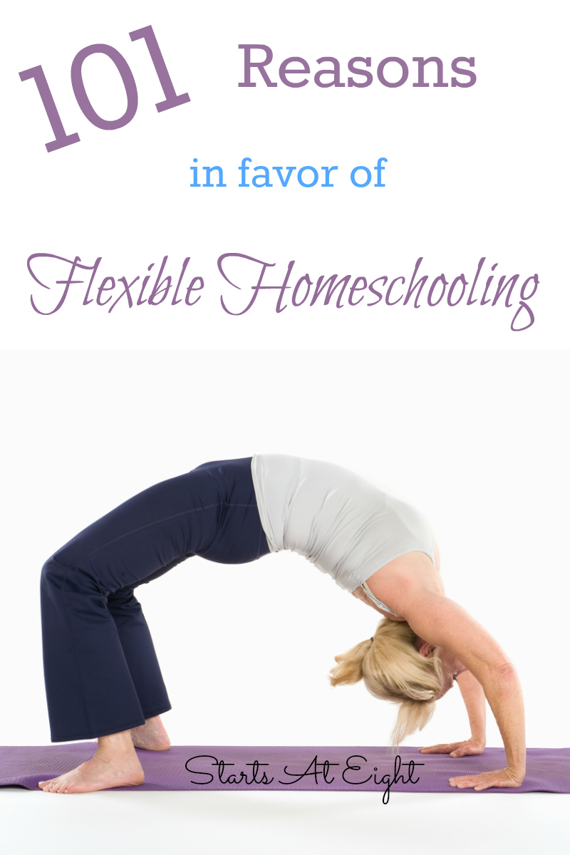 101 Reasons in Favor of Flexible Homeschooling from Starts At Eight. 101 Reasons in Favor of Flexible Homeschooling - from a type-A, schedule loving mama who has grown to see the merit in flexibility!