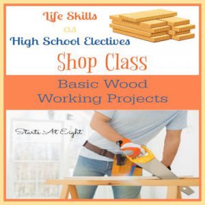Life Skills as High School Electives - Shop Class: Basic Wood Working Projects from Starts At Eight. Help your high school students learn some basic wood working projects as part of their high school electives. Includes learning about different types of tools needs, staining and sanding techniques, and even basic projects your teens can make! These are great life skills to have! Includes FREE Printables.