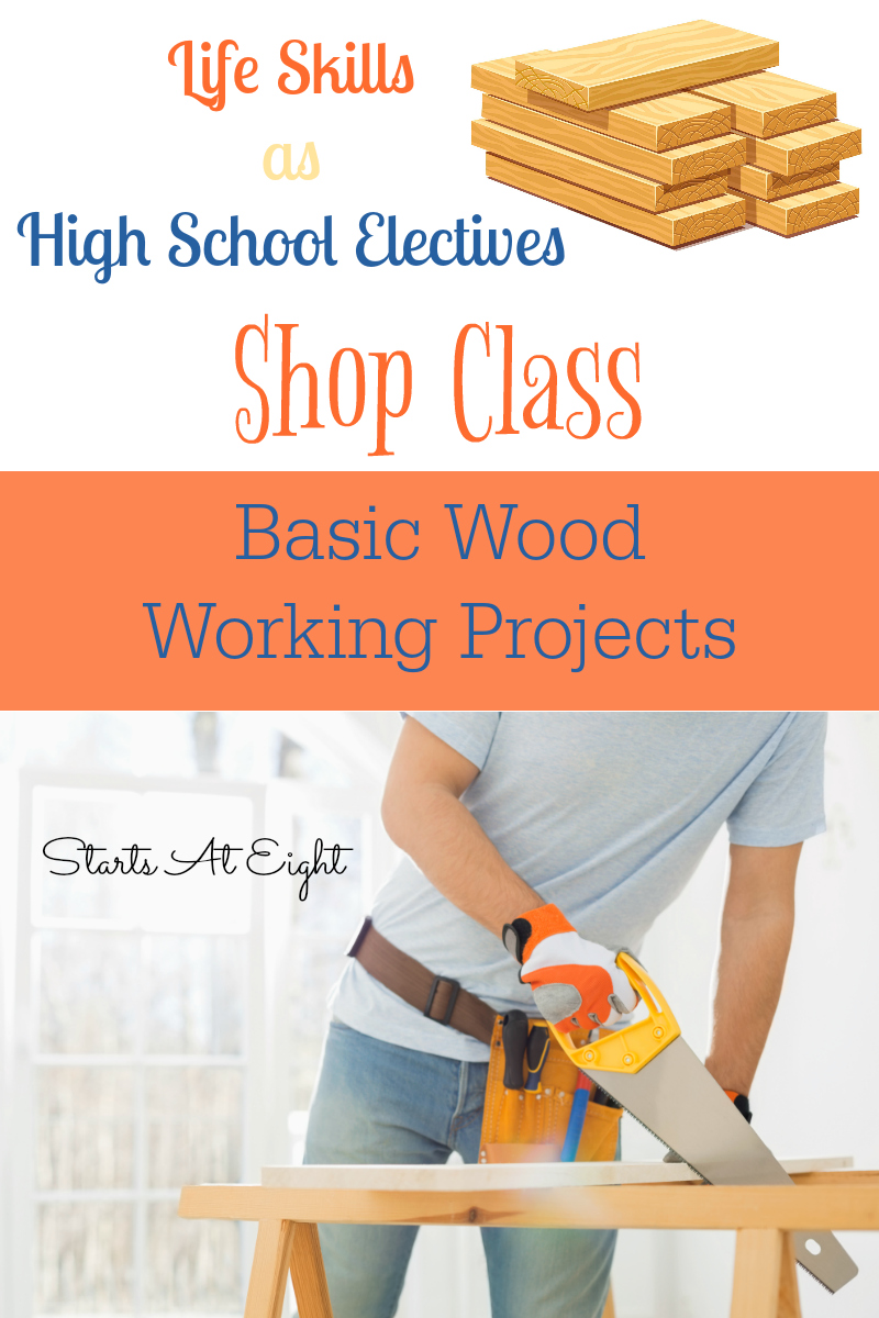 Life Skills as High School Electives - Shop Class: Basic Wood Working Projects from Starts At Eight. Help your high school students learn some basic wood working projects as part of their high school electives. Includes learning about different types of tools needs, staining and sanding techniques, and even basic projects your teens can make! These are great life skills to have! Includes FREE Printables.