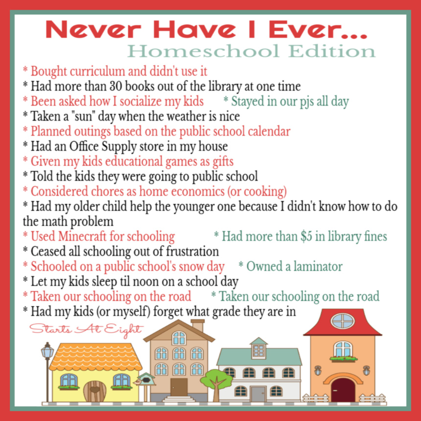 Never Have I Ever Homeschool Edition from Starts At Eight is a funny look at some of the things we do (or don't do) during the course of our homeschooling years.