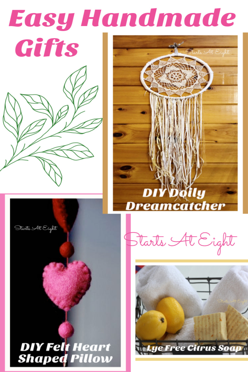 Easy Handmade Gifts from Starts At Eight. Handmade Gifts are a cost effective way to let someone know you love & are thinking of them. Try these DIY Tutorials: Doily Dreamcatcher, Lye Free Soap, & Heart Shaped Felt Pillow.