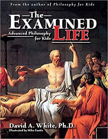 The Examined Life Advanced Philosophy for Kids