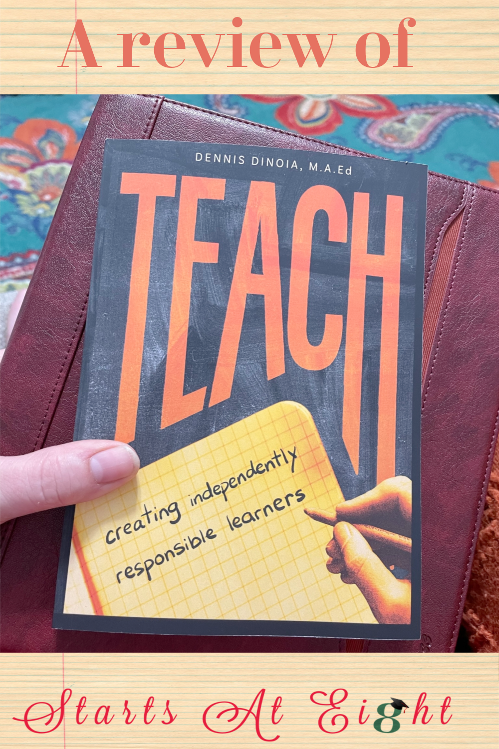 TEACH by Dennis Dinoia is a practical guide for helping parents and teachers teach kids to become independently responsible learners.