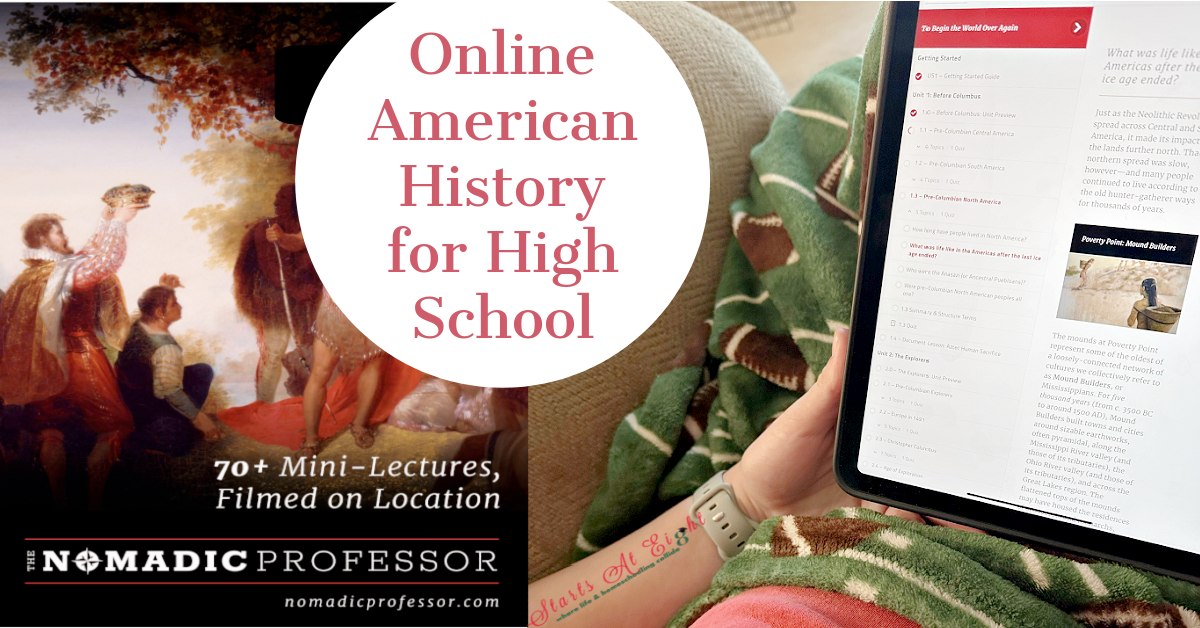Online Homeschool American History for High School from The Nomadic Professor. These are engaging self-paced courses for grades 9-12.