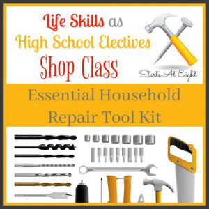Life Skills as High School Electives: Shop Class - Essential Household Repair Tool Kit from Starts At Eight. Life Skills as High School Electives: Build a household repair tool kit that will prepare your teens for tackling basic household repairs in the future.